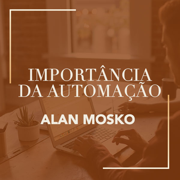 importância da automação em negócios digitais alan mosko