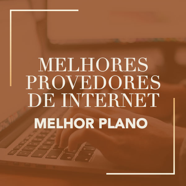 melhores provedores de internet melhor plano 2018