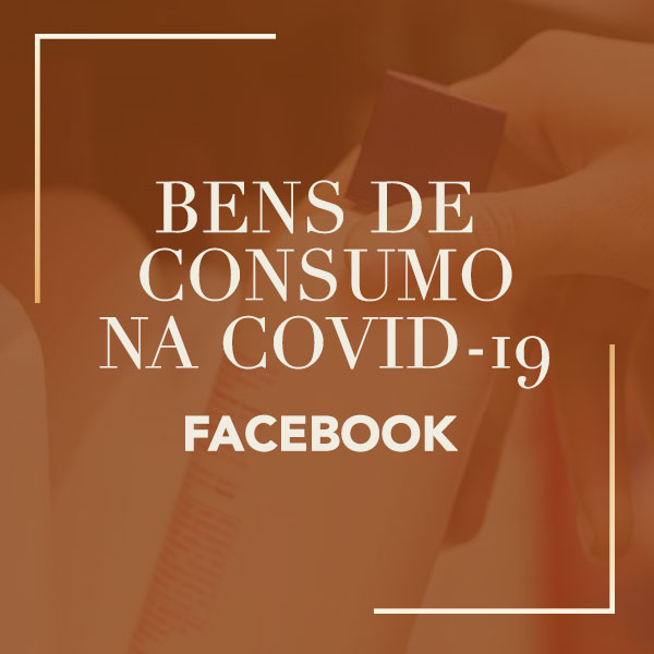 bens de consumo durante covid-19 coronavírus facebook